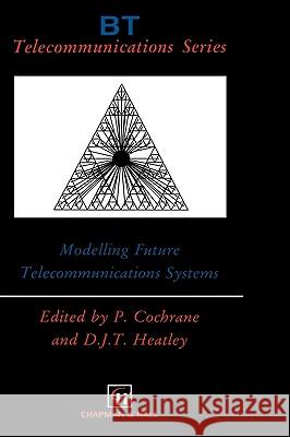 Modelling Future Telecommunications Systems P. Cochrane D. Heatley David J. T. Heatley 9780412621604 Kluwer Academic Publishers - książka