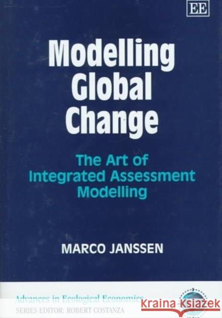 Modelling Global Change: The Art of Integrated Assessment Modelling Marco A. Janssen 9781858987637 Edward Elgar Publishing Ltd - książka