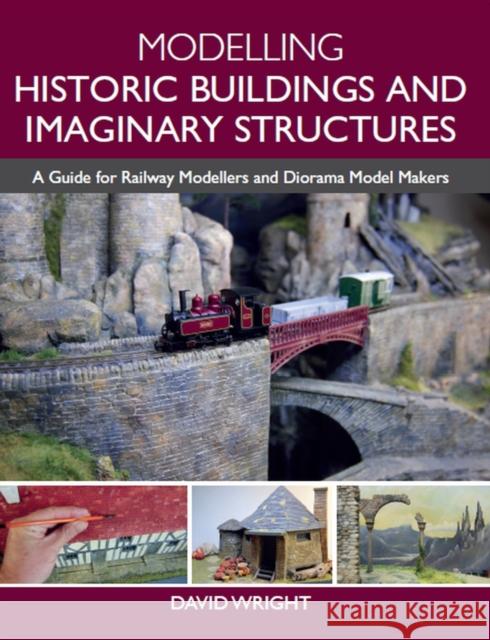 Modelling Historic Buildings and Imaginary Structures: A Guide for Railway Modellers and Diorama Model Makers David Wright 9781785008047 The Crowood Press Ltd - książka