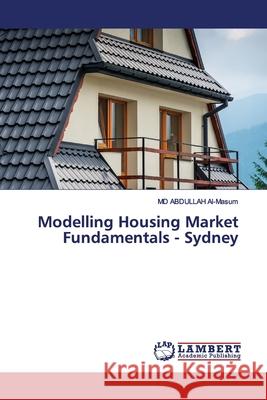 Modelling Housing Market Fundamentals - Sydney Al-Masum, MD ABDULLAH 9786200095602 LAP Lambert Academic Publishing - książka