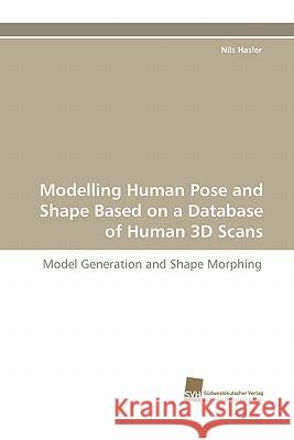 Modelling Human Pose and Shape Based on a Database of Human 3D Scans Nils Hasler 9783838123295 Suedwestdeutscher Verlag Fuer Hochschulschrif - książka