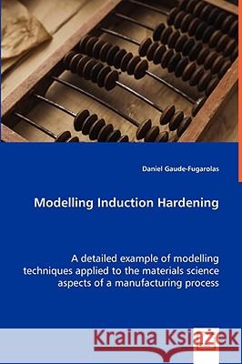 Modelling Induction Hardening Daniel Gaude-Fugarolas 9783639062960 VDM VERLAG DR. MULLER AKTIENGESELLSCHAFT & CO - książka