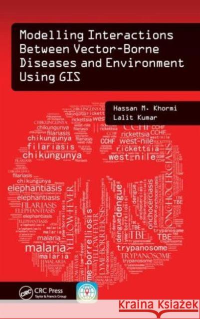 Modelling Interactions Between Vector-Borne Diseases and Environment Using GIS Hassan M. Khormi Lalit Kumar 9781482227383 CRC Press - książka