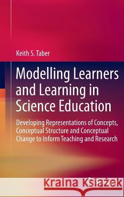 Modelling Learners and Learning in Science Education: Developing Representations of Concepts, Conceptual Structure and Conceptual Change to Inform Tea Taber, Keith S. 9789400776470 Springer - książka