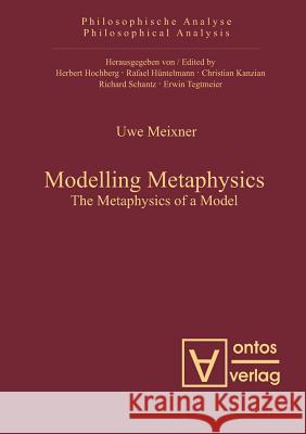 Modelling Metaphysics: The Metaphysics of a Model Meixner, Uwe 9783110325256 Walter de Gruyter & Co - książka