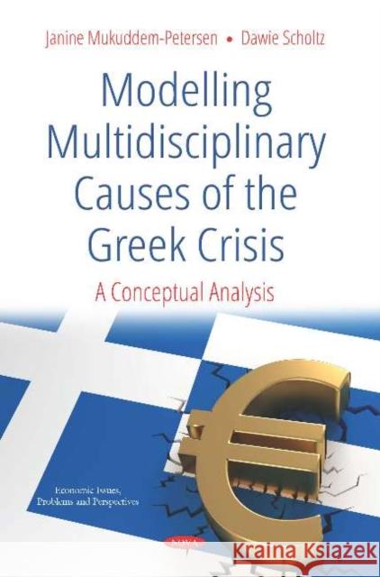 Modelling Multidisciplinary Causes of the Greek Crisis: A Conceptual Analysis Janine Mukuddem-Petersen   9781536135473 Nova Science Publishers Inc - książka