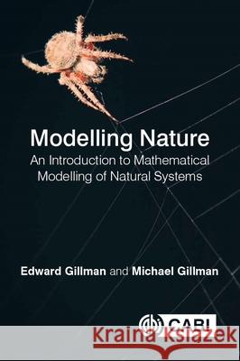 Modelling Nature: An Introduction to Mathematical Modelling of Natural Systems Gillman, Edward 9781786393104 CABI Publishing - książka