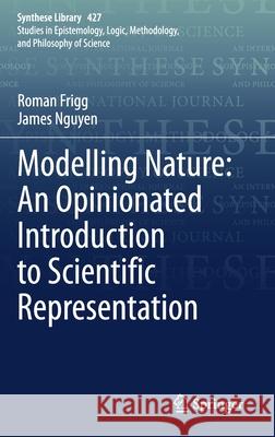 Modelling Nature: An Opinionated Introduction to Scientific Representation Roman Frigg James Nguyen 9783030451523 Springer - książka