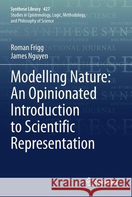 Modelling Nature: An Opinionated Introduction to Scientific Representation Roman Frigg James Nguyen 9783030451554 Springer - książka