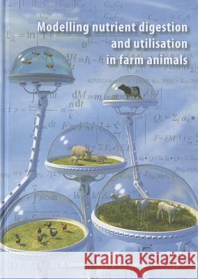 Modelling Nutrient Digestion and Utilisation in Farm Animals D. Sauvant et al 9789086861569 Wageningen Academic Publishers - książka