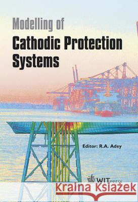 Modelling of Cathodic Protection Systems R. A. Adey 9781853128899 WIT Press - książka