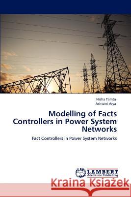 Modelling of Facts Controllers in Power System Networks Nisha Tamta Ashwini Arya 9783659158568 LAP Lambert Academic Publishing - książka