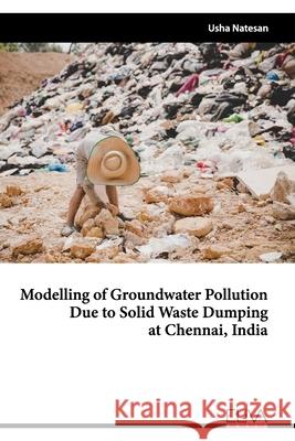 Modelling of Groundwater Pollution Due to Solid Waste Dumping at Chennai, India Usha Natesan 9781636480565 Eliva Press - książka