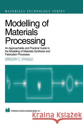 Modelling of Materials Processing: An Approachable and Practical Guide Stangle, Gregory C. 9781461376644 Springer - książka