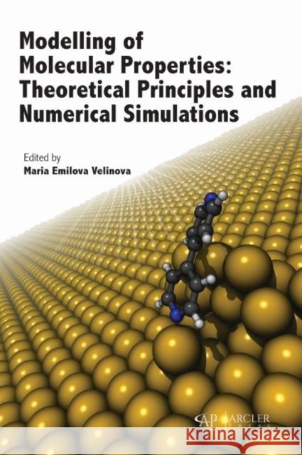 Modelling of Molecular Properties: Theoretical Principles and Numerical Simulations Maria Emilova Velinova 9781773615431 Arcler Press - książka