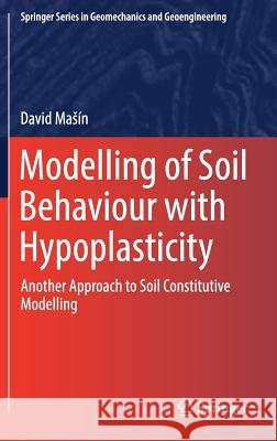 Modelling of Soil Behaviour with Hypoplasticity: Another Approach to Soil Constitutive Modelling Masín, David 9783030039752 Springer - książka