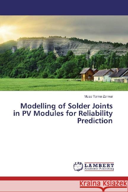 Modelling of Solder Joints in PV Modules for Reliability Prediction Zarmai, Musa Tanko 9783659954603 LAP Lambert Academic Publishing - książka
