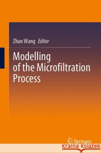 Modelling of the Microfiltration Process Zhan Wang 9789819904709 Springer - książka