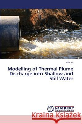 Modelling of Thermal Plume Discharge Into Shallow and Still Water Ali Jafar 9783659532030 LAP Lambert Academic Publishing - książka