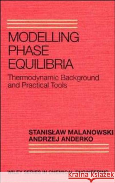 Modelling Phase Equilibria: Thermodynamic Background and Practical Tools Anderko, Andrzej 9780471571032 John Wiley & Sons - książka