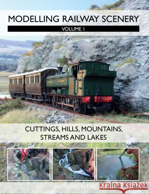Modelling Railway Scenery: Volume 1 - Cuttings, Hills, Mountains, Streams and Lakes Anthony Reeves 9781847976192 Crowood Press (UK) - książka