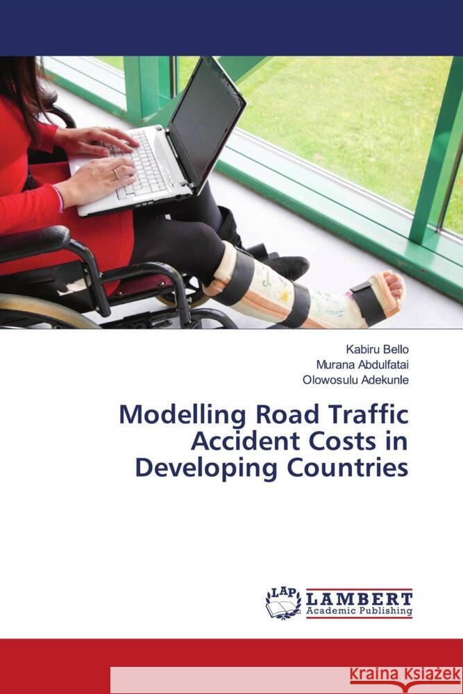 Modelling Road Traffic Accident Costs in Developing Countries Bello, Kabiru, Abdulfatai, Murana, Adekunle, Olowosulu 9786204190204 LAP Lambert Academic Publishing - książka