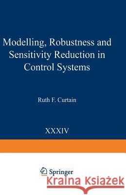 Modelling, Robustness and Sensitivity Reduction in Control Systems Ruth F. Curtain 9783642875182 Springer - książka