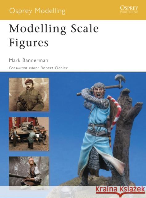 Modelling Scale Figures Mark Bannerman 9781846032387 Osprey Publishing (UK) - książka