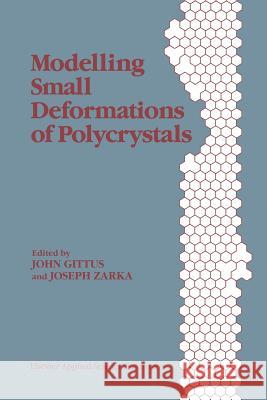 Modelling Small Deformations of Polycrystals J. Gittus J. Zarka 9789401083577 Springer - książka