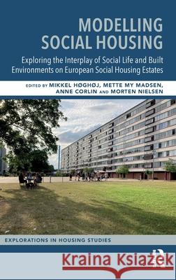 Modelling Social Housing: Exploring the Interplay of Social Life and Built Environments on European Social Housing Estates Mikkel H?gh?j Mette My Madsen Anne Corlin 9781032934020 Routledge - książka