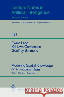 Modelling Spatial Knowledge on a Linguistic Basis: Theory - Prototype - Integration Ewald Lang, Kai-Uwe Carstensen, Geoffrey Simmons 9783540537182 Springer-Verlag Berlin and Heidelberg GmbH &  - książka