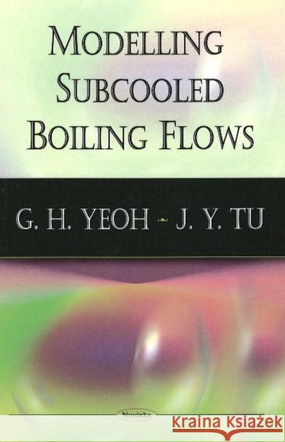 Modelling Subcooled Boiling Flows G H Yeoh, J Y Tu 9781604569438 Nova Science Publishers Inc - książka