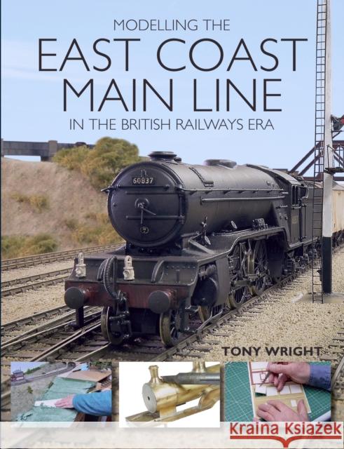 Modelling the East Coast Main Line in the British Railways Era Tony Wright 9781785003165 The Crowood Press Ltd - książka