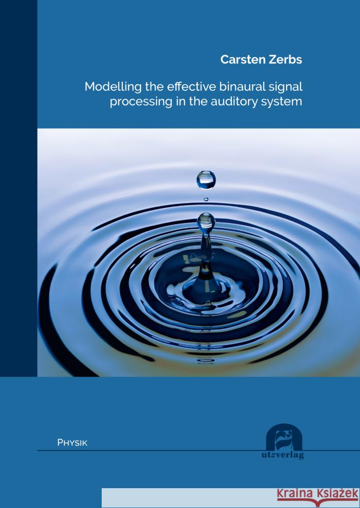 Modelling the effective binaural signal processing in the auditory system Zerbs, Carsten 9783831685202 Utz Verlag - książka