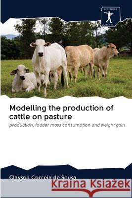 Modelling the production of cattle on pasture Clayson Correia de Sousa 9786200925817 Sciencia Scripts - książka