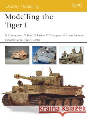 Modelling the Tiger I Gary Edmundson D. Ned D. Parker 9781846031700 Osprey Publishing (UK) - książka