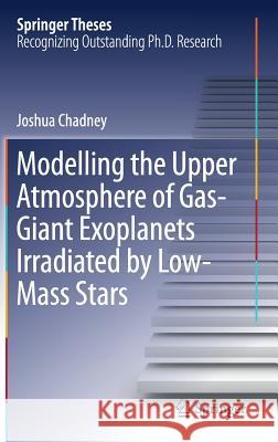 Modelling the Upper Atmosphere of Gas-Giant Exoplanets Irradiated by Low-Mass Stars Joshua Chadney 9783319633503 Springer - książka