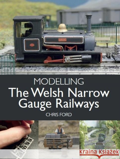 Modelling the Welsh Narrow Gauge Railways Chris Ford 9781785008009 The Crowood Press Ltd - książka
