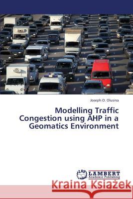 Modelling Traffic Congestion Using Ahp in a Geomatics Environment Olusina Joseph 9783845441382 LAP Lambert Academic Publishing - książka