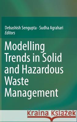 Modelling Trends in Solid and Hazardous Waste Management Debashish Sengupta Sudha Agrahari 9789811024092 Springer - książka