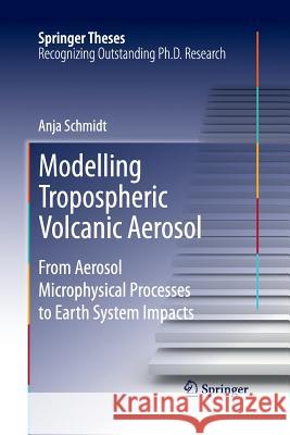 Modelling Tropospheric Volcanic Aerosol: From Aerosol Microphysical Processes to Earth System Impacts Schmidt, Anja 9783642430237 Springer - książka