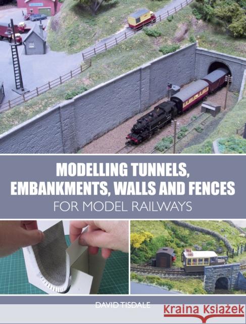 Modelling Tunnels, Embankments, Walls and Fences for Model Railways David Tisdale 9781785003288 The Crowood Press Ltd - książka