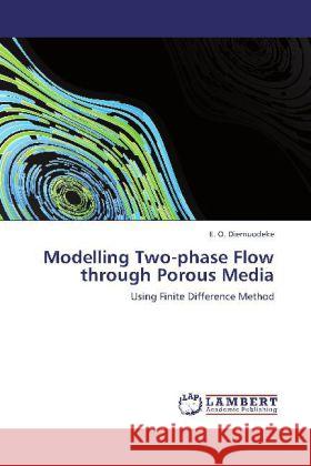Modelling Two-phase Flow through Porous Media E O Diemuodeke 9783846516836 LAP Lambert Academic Publishing - książka