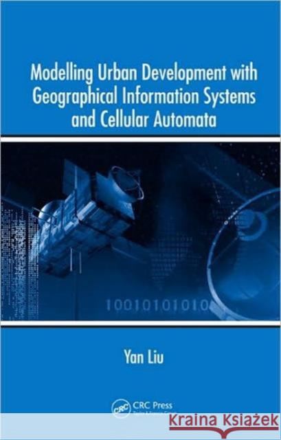Modelling Urban Development with Geographical Information Systems and Cellular Automata Yan Liu 9781420059892 CRC - książka
