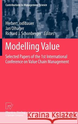 Modelling Value: Selected Papers of the 1st International Conference on Value Chain Management Jodlbauer, Herbert 9783790827460 Physica-Verlag GmbH & Co - książka