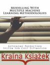 Modelling With Multiple Machine Learning Methodologies: Autonomy Prediction System for Cost Estimation Liu, Ying 9781516985050 Createspace