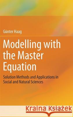 Modelling with the Master Equation: Solution Methods and Applications in Social and Natural Sciences Haag, Günter 9783319602998 Springer - książka