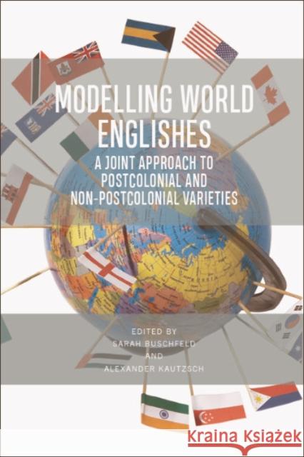 Modelling World Englishes: A Joint Approach to Postcolonial and Non-Postcolonial Varieties Buschfeld, Sarah 9781474445863 Edinburgh University Press - książka