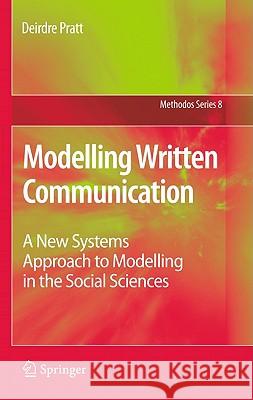 Modelling Written Communication: A New Systems Approach to Modelling in the Social Sciences Pratt, Deirdre 9789048198429 Not Avail - książka