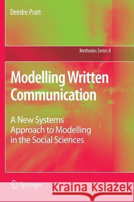 Modelling Written Communication: A New Systems Approach to Modelling in the Social Sciences Pratt, Deirdre 9789400735064 Springer - książka